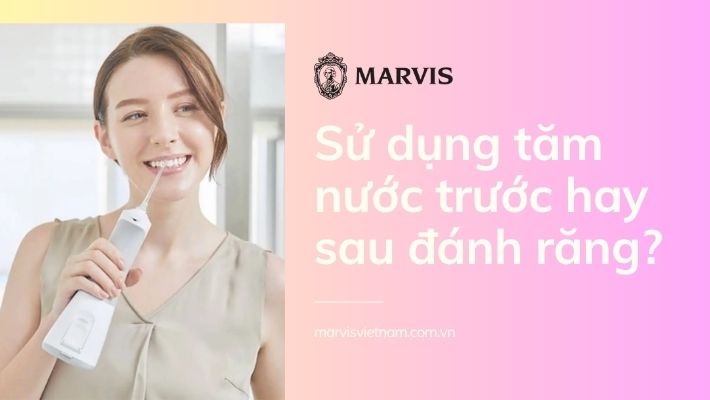 Sử dụng tăm nước trước hay sau đánh răng