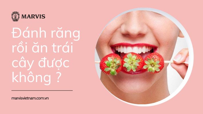 đánh răng rồi ăn trái cây được không
