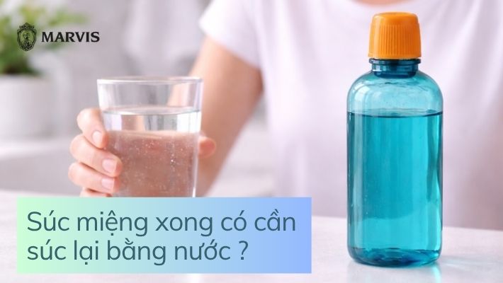Súc miệng xong có cần súc lại bằng nước